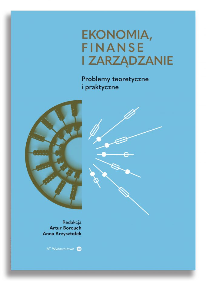 Ekonomia, finanse i zarządzanie. Problemy teoretyczne i praktyczne Ekonomia, finanse i zarządzanie. Problemy teoretyczne i praktyczne