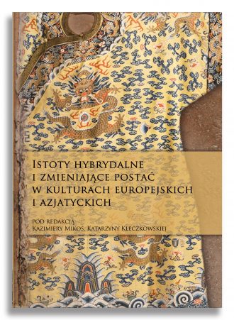 Istoty hybrydalne i zmieniające postać w kulturach europejskich i azjatyckich