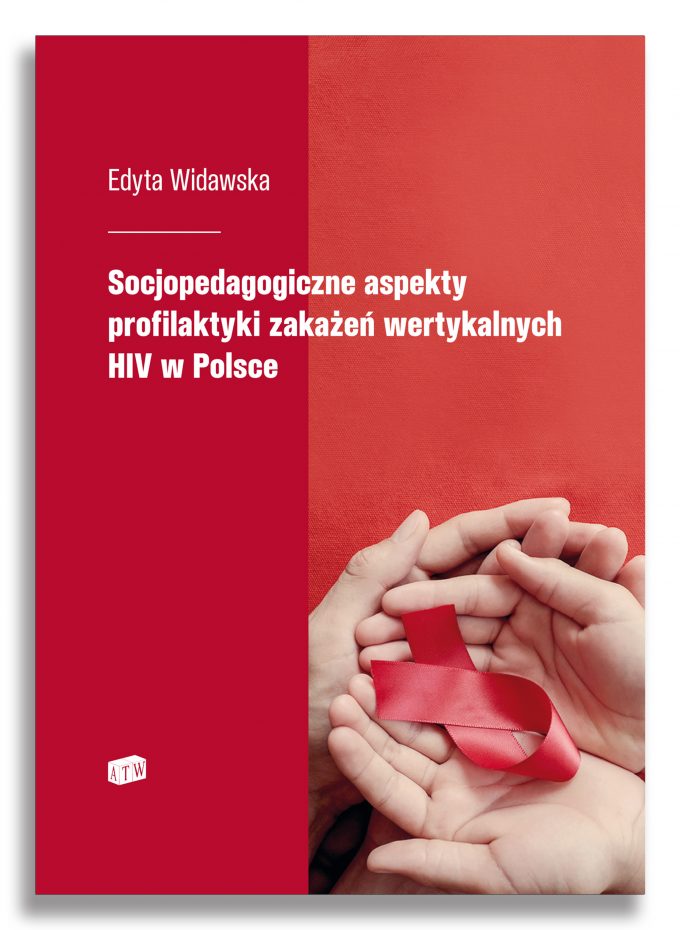 Socjopedagogiczne aspekty profilaktyki zakażeń wertykalnych HIV w Polsce Socjopedagogiczne aspekty profilaktyki zakażeń wertykalnych HIV w Polsce