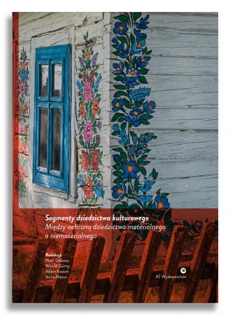 Segmenty dziedzictwa kulturowego – między ochroną dziedzictwa – materialnego a niematerialnego