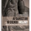 Afganistan w cieniu wojny Afganistan w cieniu wojny