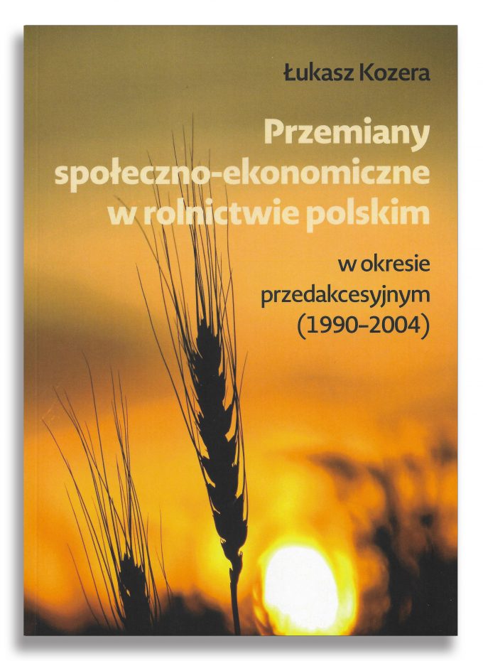 Przemiany społeczno-gospodarcze w rolnictwie polskim Łukasz Kozera w okresie przedakcesyjnym (1990–2004) Przemiany społeczno-gospodarcze w rolnictwie polskim Łukasz Kozera w okresie przedakcesyjnym (1990–2004)
